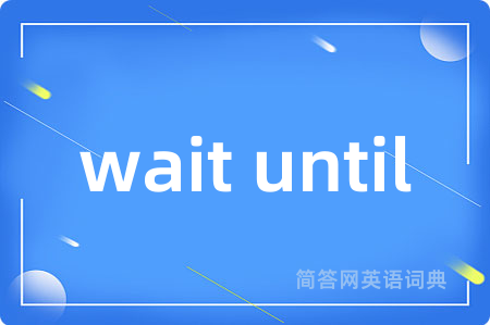 wait until