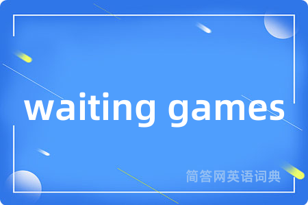 waiting games