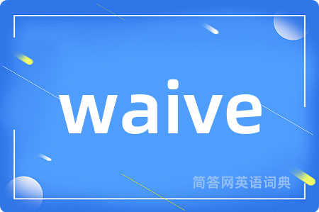 waive