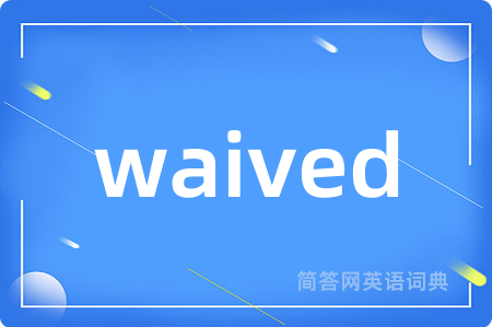 waived