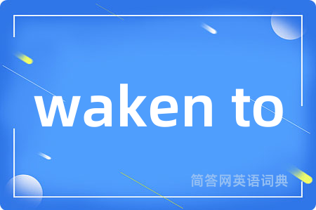 waken to