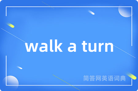 walk a turn