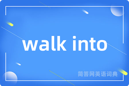 walk into
