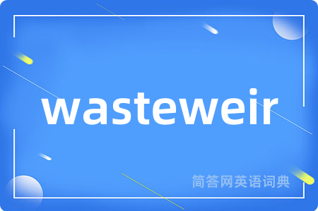 wasteweir