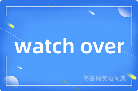 watch over