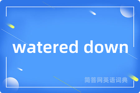 watered down