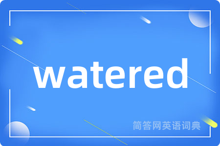 watered