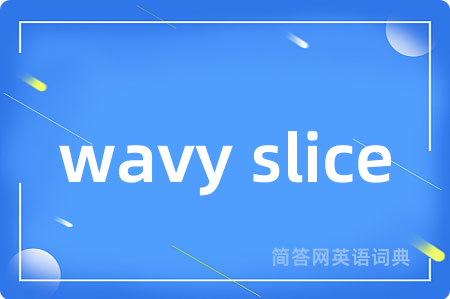 wavy slice