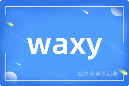 waxy