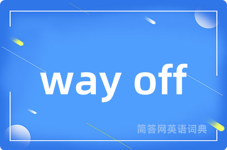 way off