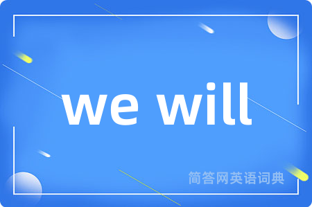 we will