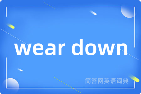 wear down