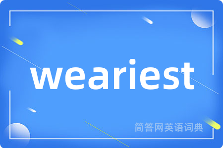 weariest
