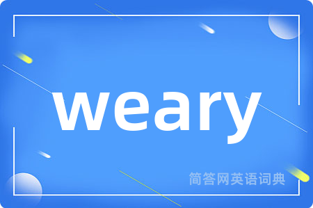 weary