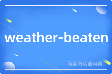 weather-beaten