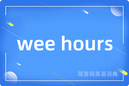 wee hours