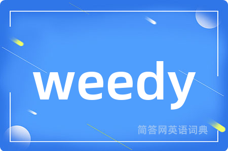 weedy