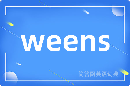 weens