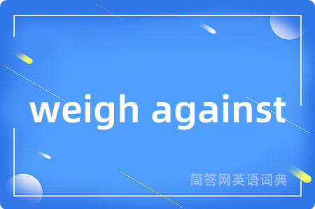 weigh against
