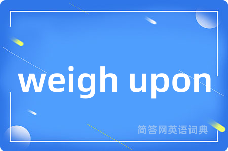 weigh upon