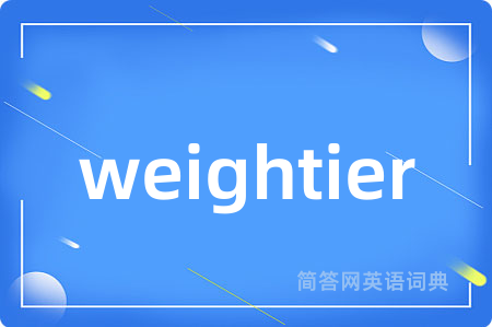weightier