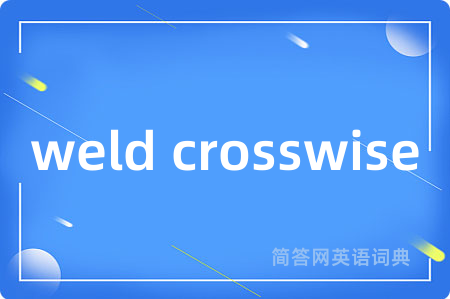weld crosswise