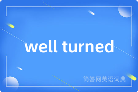 well turned