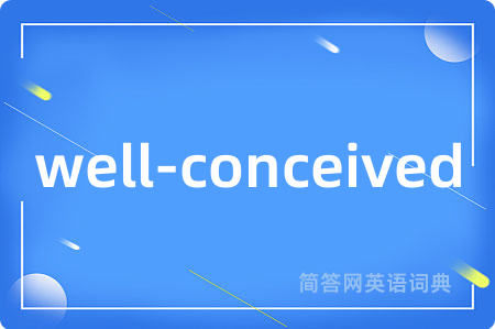 well-conceived