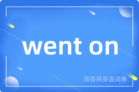 went on