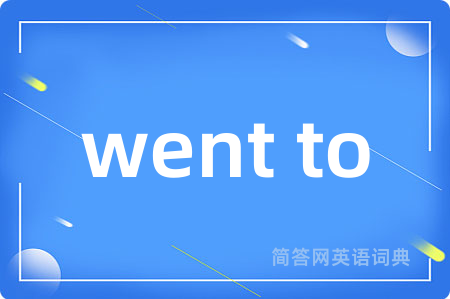 went to