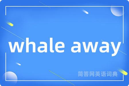 whale away