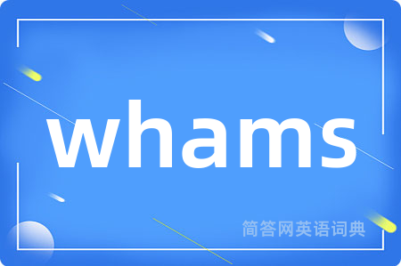 whams