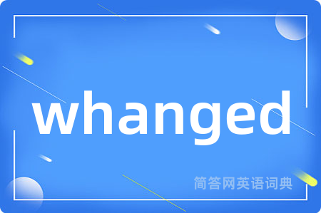 whanged