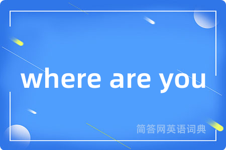 where are you