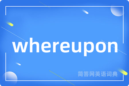 whereupon