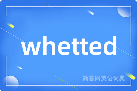 whetted