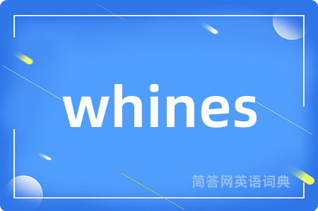 whines