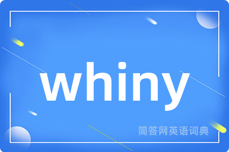 whiny