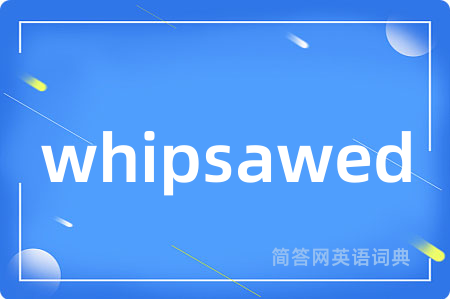 whipsawed
