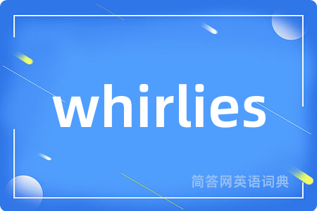 whirlies