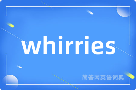 whirries