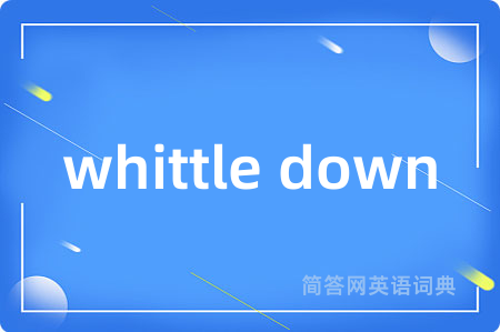 whittle down