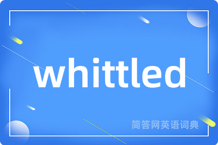 whittled
