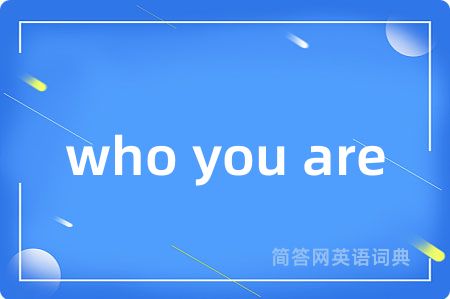 who you are