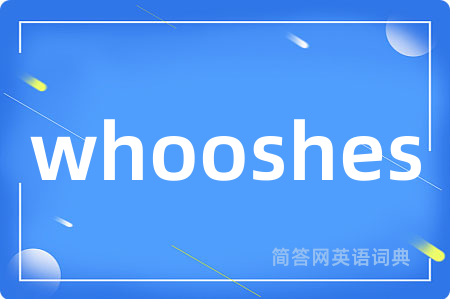 whooshes