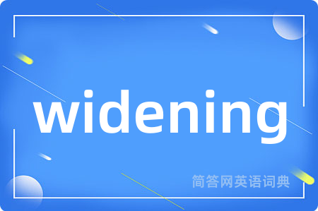 widening