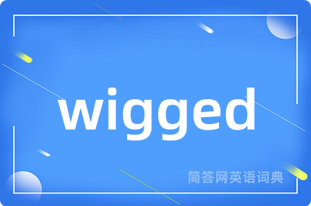 wigged