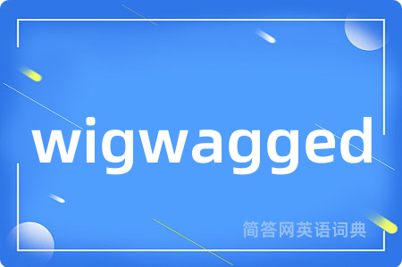 wigwagged
