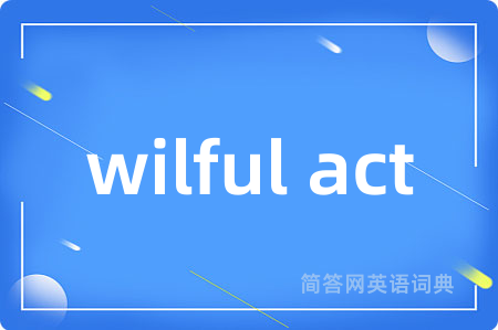 wilful act