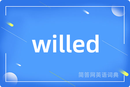 willed